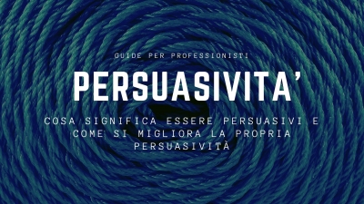 Cosa significa essere persuasivi e come si migliora la propria persuasività